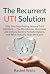 The Recurrent UTI Solution:...