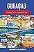 Curaçao Guide de voyage de 2026: Plages, promenades à Willemstad, sites de plongée avec tuba, gastronomie locale et conseils pratiques pour une première visite sur l'île (French Edition)