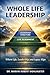 Whole Life Leadership: Where Life, Leadership, and Legacy Align