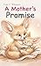 A mother's promise: a story of love and protection with heart melting illustrations of mother and baby red pandas, fennec foxes, monkeys, otters, seals, ... dogs, elephants (A circle of love)
