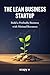 THE LEAN BUSINESS STARTUP : Build a Profitable Business with Minimal Resources