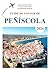 Guide De Voyage De Peniscola 2026: Des Informations Privilégiées Révélées (French Edition)