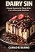 Dairy Sin: Cheese Desserts for Those Who Crave Flavor with Backbone (Raw and Unfiltered)