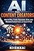 AI for Content Creators: How to Plan, Create, Repurpose, Grow, and Monetize Content Faster with Smart AI Tools