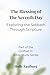The Blessing of the Seventh Day: Exploring the Sabbath Through Scripture (Grafted In Bible Study Series)