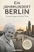 Ein Jahrhundert Berlin: Die wahre Geschichte einer Zeitzeugin zwischen Krieg, Mauer und Neubeginn (German Edition)