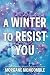 A Winter to Resist You: Hig...