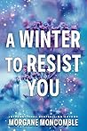 A Winter to Resist You by Morgane Moncomble