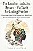 The Gambling Addiction Recovery Workbook for Lasting Freedom: A Practical Guide to Break Free from Compulsive Betting, Manage Triggers, Rewire Your ... and Reclaim Financial and Emotional Stability