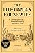 The Lithuanian Housewife: Or, Instructions On How To Properly Make Use of God's Gifts