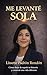Me Levanté Sola: Rompe Patrones y crea la Vida que Mereces (Spanish Edition)