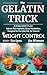 The Gelatin Trick for Weight Control: : A 21-Day RESET PLAN for NATURAL WEIGHT CONTROL for Women, Balance Your Appetite, Boost Metabolism, Designed for Everyday Life, Enjoy 100+ Easy Recipes