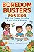 The Big Book of Boredom Busters for Kids (Ages 9–12): 100 Fun Games, Puzzles, Challenges & Creative Activities”