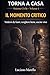 TORNA A CASA – Il momento critico: Vedersi da fuori, scegliere bene, uscire vivo. (Italian Edition)