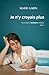 Je n'y croyais plus: Et pourtant, l'aventure continue. (French Edition)