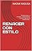 RENACER CON ESTILO: “Empecé a sanar… a entender… a reconstruirme.” “Y descubrí algo que me cambió la vida…” (Spanish Edition)