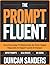 Prompt Fluent: How Everyday Professionals Go from Vague Requests to Expert-Level AI Output