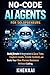 No-Code AI Agents for Solopreneurs: Build Simple AI Automations to Save Time, Capture Leads, Create Content, and Scale Your One-Person Business Without Coding