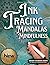 INK TRACING : MANDALAS MINDFULNESS: Draw with Pen & Ink: Reverse Coloring Book Featuring White Line Art for Adults | Stress Relief, Mindfulness, ... Designs (Mandala Ink Tracing Coloring Books)