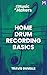 Music Makers: Home Drum Recording Basics