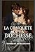 La Conquête de la Duchesse: Une histoire d'amour scandaleuse et torride sous la Régence, faite de séduction, de pouvoir et d'une duchesse que rien n'arrête (Silence, Duchesse !) (French Edition)