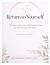 Return to Stillness & Alignment: A 30-Day Guided Journal to Reconnect, Find Your Inner Voice, and Move Forward With Clarity