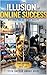 The Illusion of Online Success: Why What You See Is Not Reality