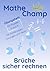 Mathe Champ – Brüche sicher rechnen: Übungsheft für Klasse 5 und 6 · Schritt für Schritt üben · Mit Lösungen und Tests (Mathe Champ – Mathematik Übungshefte Klasse 5/6) (German Edition)