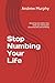 Stop Numbing Your Life: Breaking the habits that keep you distracted, disconnected, and drifting