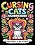 Cursing Cats Coloring Book: Feline Shenanigans for Adult Coloring