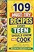 109 Must-Try Recipes Every Teen Should Know And Cook: Simple, Delicious Meals Everyone Will Love (Plus Fun Tips & Cool Facts) (Perfect Easter Basket Gift for Teens)