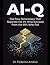 AI-Q: The Four Dimensions That Separate the 5% Who Succeed from the 95% Who Fail (Navigating the Artificial Intelligence Matrix)