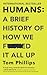 Humans: A Brief History of How We F*cked It All Up