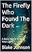 The Firefly Who Found The Dark: A Story About Finding Your Light