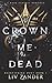 Crown Me Dead: A Dark Fantasy Romance (Heartstring Duet)