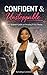 Confident & Unstoppable: The Ultimate Guide to Owning Every Room