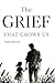 The Grief That Grows Us: How to Heal Your Father Wound, Navigate the Deep Water of Loss, and Stop Accepting Half-Measures in Love: Reclaiming Your Standards, and Learning to Float