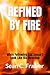 REFINED BY FIRE: When Following God Doesn’t Look Like His Direction (FIRE SERIES)