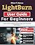 LightBurn User Guide For Beginners: Learn Laser Cutting, Engraving, and Practical Techniques