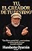 TÚ EL CREADOR DE TU DESTINO: EL PODER DE CREAR TU PROPIA REALIDAD (Spanish Edition)