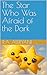 The Star Who Was Afraid of the Dark