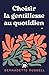 Choisir la gentillesse au quotidien (French Edition)