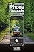 The iPhone Photography Book (2nd Edition): How to get professional-looking images using the awesome camera you always have with you (The Photography Book)