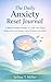 The Daily Anxiety Reset Journal: 5-Minute Guided Prompts To Calm Your Mind, Reduce Stress, and Regain Control Without Overwhelm