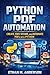 Python PDF Automation: Create, Edit, Secure, and Automate PDFs with Python