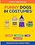 Funny Dogs in Costumes Activity Book for Kids Ages 4–8: Coloring Pages, Word Search, Mazes, Quizzes & Brain Games for Hours of Fun