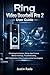 Ring Video Doorbell Pro 2 User Guide: Mastering Installation, Setup, App Control, Motion Settings, Troubleshooting, WiFi Optimization, Privacy Controls, and Smart Home Integration