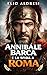 Annibale Barca e la sfida a Roma: Ascesa, imprese e destino del comandante che cambiò la guerra antica (Italian Edition)