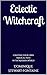 Eclectic Witchcraft: Crafting Your Own Magical Path in the Modern World (The Witchcraft Foundation Series)