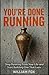 You're Done Running: Stop Running From Your Life and Start Building One That Lasts
